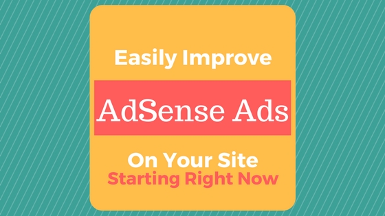improve adsense ads - easy adsense help - make more adsense money